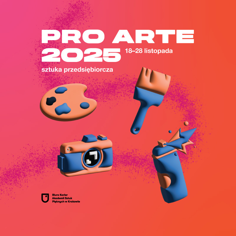 PRO ARTE 2025 edycja jesienna 18 - 28 listopada 2025. ZAPRASZAMY STUDENTÓW I ABSOLWENTÓW!